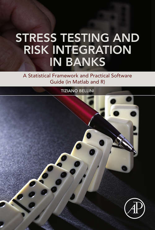 Book cover of Stress Testing and Risk Integration in Banks: A Statistical Framework and Practical Software Guide (in Matlab and R)
