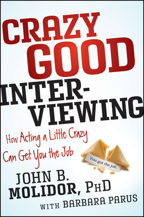 Book cover of Crazy Good Interviewing: How Acting A Little Crazy Can Get You The Job