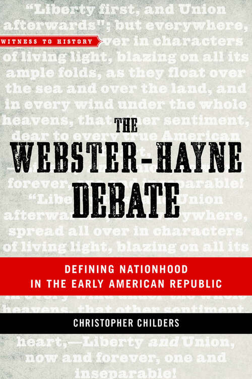 Book cover of The Webster-Hayne Debate: Defining Nationhood in the Early American Republic (Witness to History)