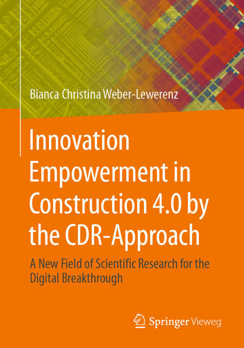 Book cover of Innovation Empowerment in Construction 4.0 by the CDR-Approach: A new field of scientific Research for the digital breakthrough (2024)