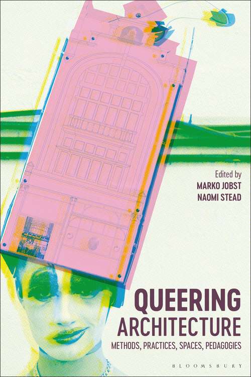 Book cover of Queering Architecture: Methods, Practices, Spaces, Pedagogies