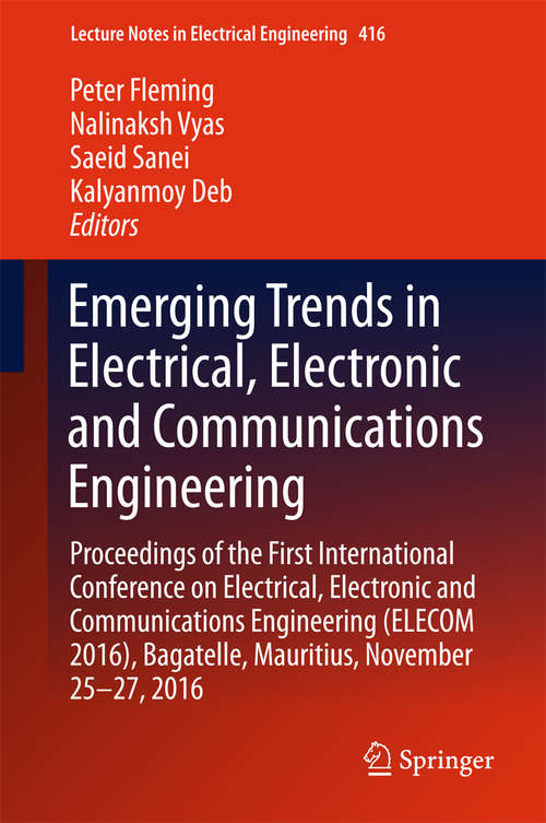 Book cover of Emerging Trends in Electrical, Electronic and Communications Engineering: Proceedings of the First International Conference on Electrical, Electronic and Communications Engineering (ELECOM 2016), Bagatelle, Mauritius, November 25 -27, 2016 (Lecture Notes in Electrical Engineering #416)