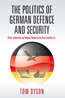 Book cover of The Politics of German Defence and Security: Policy Leadership and Military Reform in the post-Cold War Era