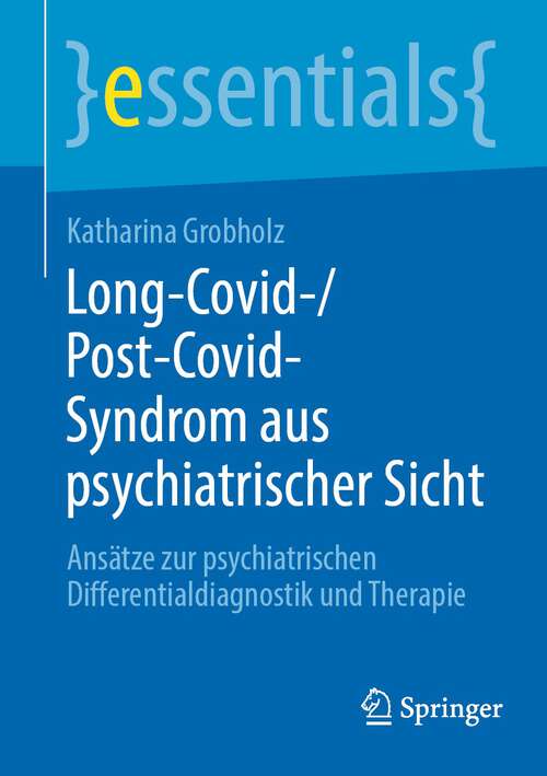 Book cover of Long-Covid-/Post-Covid-Syndrom aus psychiatrischer Sicht: Ansätze zur psychiatrischen Differentialdiagnostik und Therapie (1. Aufl. 2023) (essentials)