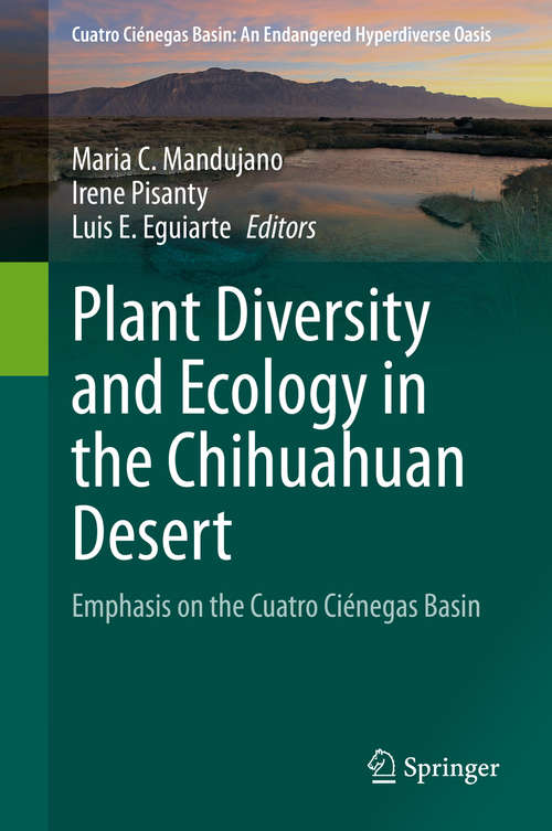 Book cover of Plant Diversity and Ecology in the Chihuahuan Desert: Emphasis on the Cuatro Ciénegas Basin (1st ed. 2020) (Cuatro Ciénegas Basin: An Endangered Hyperdiverse Oasis)