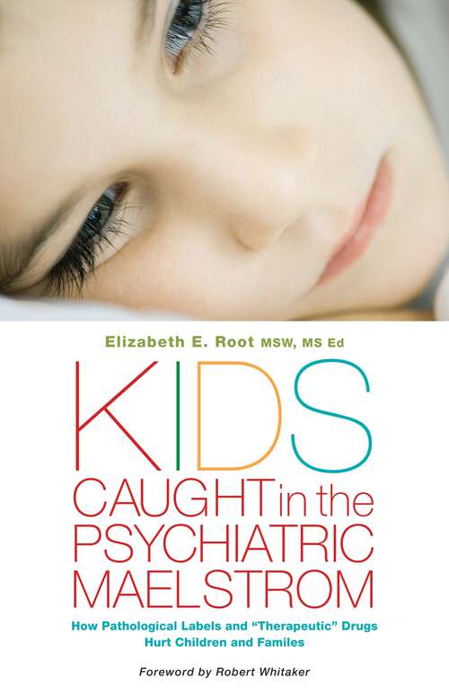 Book cover of Kids Caught in the Psychiatric Maelstrom: How Pathological Labels and "Therapeutic" Drugs Hurt Children and Families (Non-ser.)
