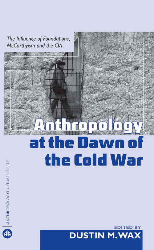 Book cover of Anthropology At the Dawn of the Cold War: The Influence of Foundations, Mccarthyism and the CIA (Anthropology, Culture and Society)