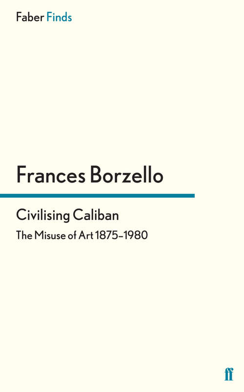 Book cover of Civilising Caliban: The Misuse of Art 1875–1980 (Main)