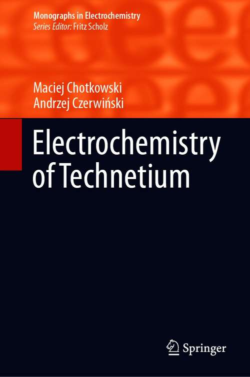 Book cover of Electrochemistry of Technetium (1st ed. 2021) (Monographs in Electrochemistry)