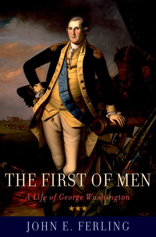 Book cover of The First of Men: A Life of George Washington