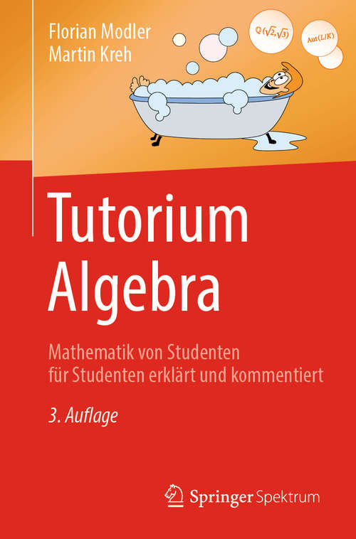 Book cover of Tutorium Algebra: Mathematik von Studenten für Studenten erklärt und kommentiert (3. Aufl. 2019)