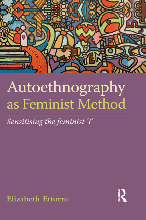 Book cover of Autoethnography as Feminist Method: Sensitising the feminist 'I' (2)