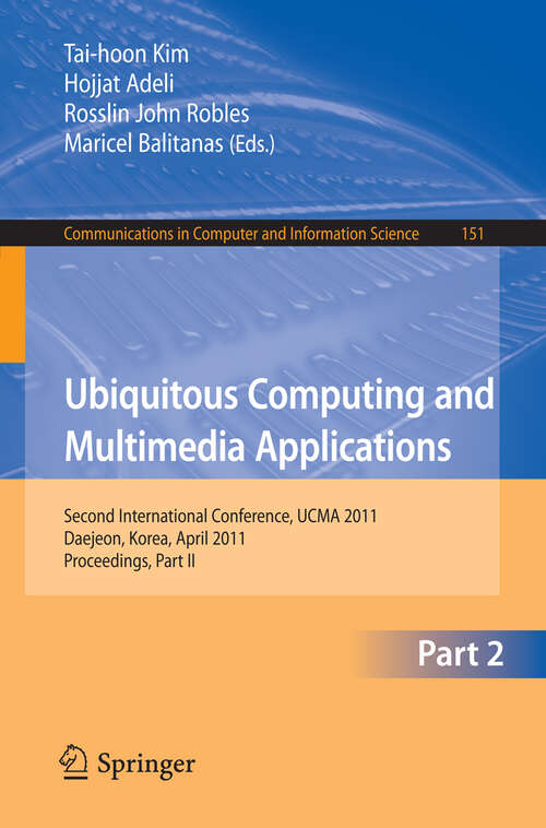 Book cover of Ubiquitous Computing and Multimedia Applications: Second International Conference, UCMA 2011, Daejeon, Korea, April 13-15, 2011. Proceedings, Part II (2011) (Communications in Computer and Information Science #151)