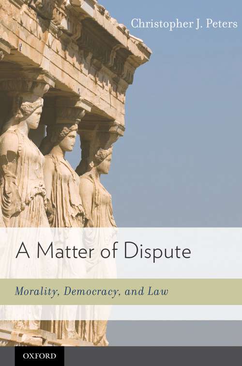 Book cover of A Matter Of Dispute: Morality, Democracy, And Law