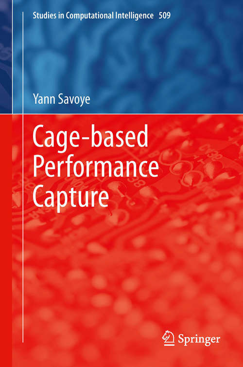 Book cover of Cage-based Performance Capture (2014) (Studies in Computational Intelligence #509)