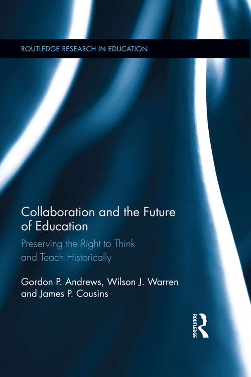 Book cover of Collaboration and the Future of Education: Preserving the Right to Think and Teach Historically (Routledge Research in Education)