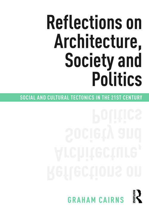 Book cover of Reflections on Architecture, Society and Politics: Social and Cultural Tectonics in the 21st Century