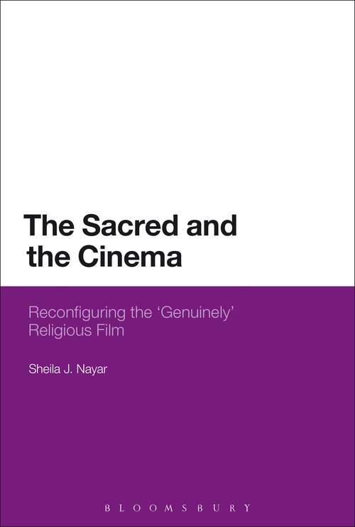 Book cover of The Sacred and the Cinema: Reconfiguring the 'Genuinely' Religious Film