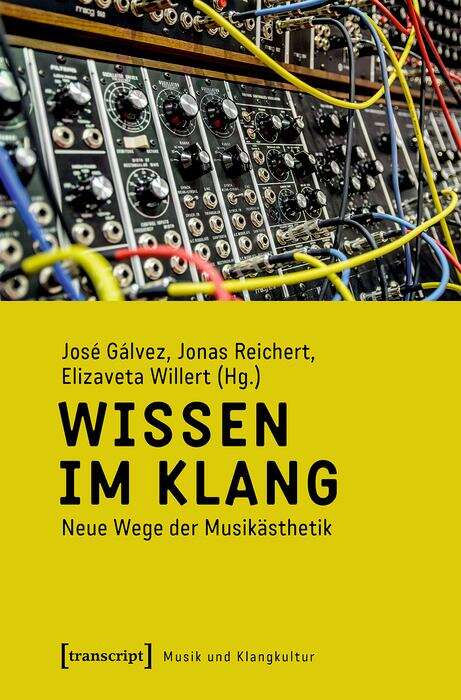 Book cover of Wissen im Klang: Neue Wege der Musikästhetik (Musik und Klangkultur #45)