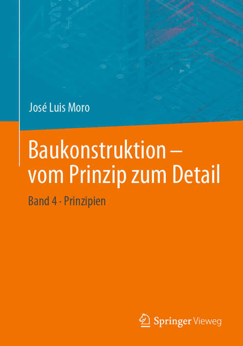 Book cover of Baukonstruktion - vom Prinzip zum Detail: Band 4 Prinzipien (1. Aufl. 2020)