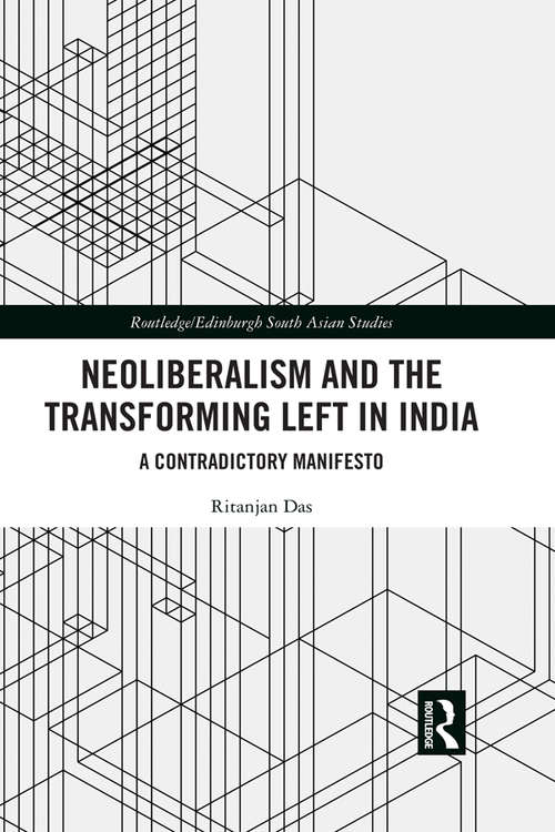 Book cover of Neoliberalism and the Transforming Left in India: A contradictory manifesto (Routledge/Edinburgh South Asian Studies Series)