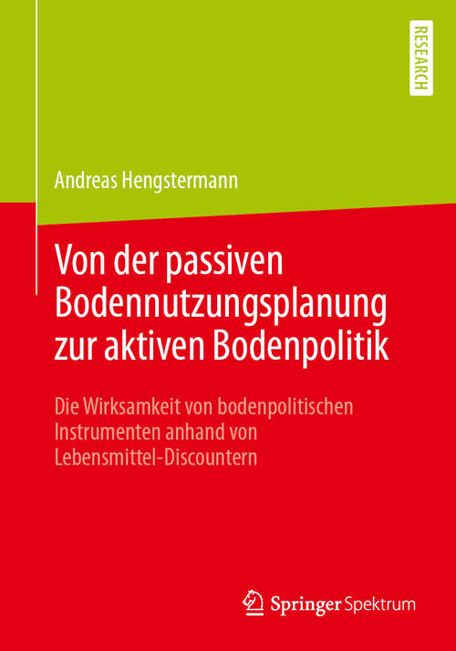 Book cover of Von der passiven Bodennutzungsplanung zur aktiven Bodenpolitik​: Die Wirksamkeit von bodenpolitischen Instrumenten anhand von Lebensmittel-Discountern (1. Aufl. 2019)