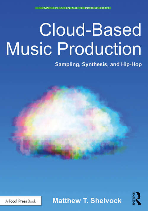 Book cover of Cloud-Based Music Production: Sampling, Synthesis, and Hip-Hop (Perspectives on Music Production)