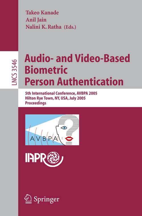 Book cover of Audio- and Video-Based Biometric Person Authentication: 5th International Conference, AVBPA 2005, Hilton Rye Town, NY, USA, July 20-22, 2005, Proceedings (2005) (Lecture Notes in Computer Science #3546)