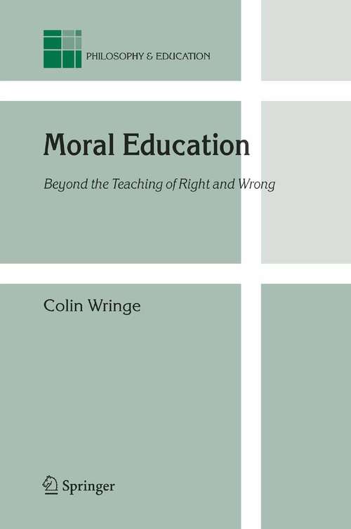 Book cover of Moral Education: Beyond the Teaching of Right and Wrong (2006) (Philosophy and Education #14)