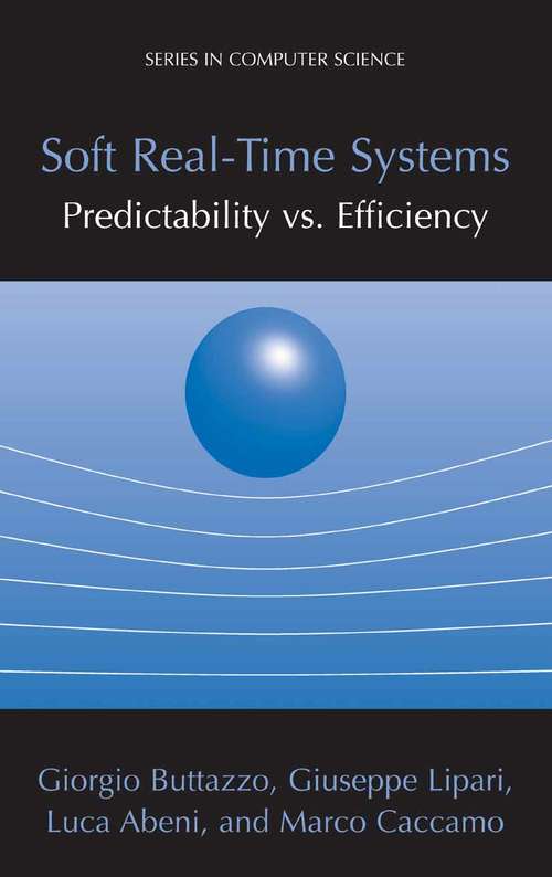 Book cover of Soft Real-Time Systems: Predictability vs. Efficiency (2005) (Series in Computer Science)