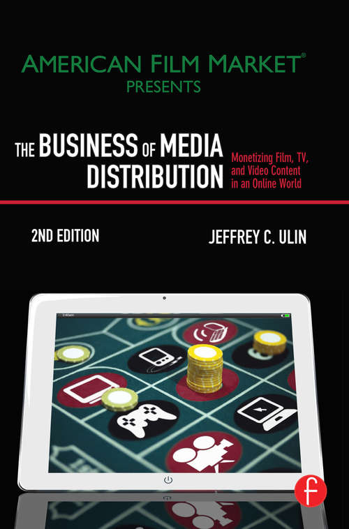 Book cover of The Business Of Media Distribution: Monetizing Film, Tv, And Video Content In An Online World (2) (American Film Market Presents Ser. )