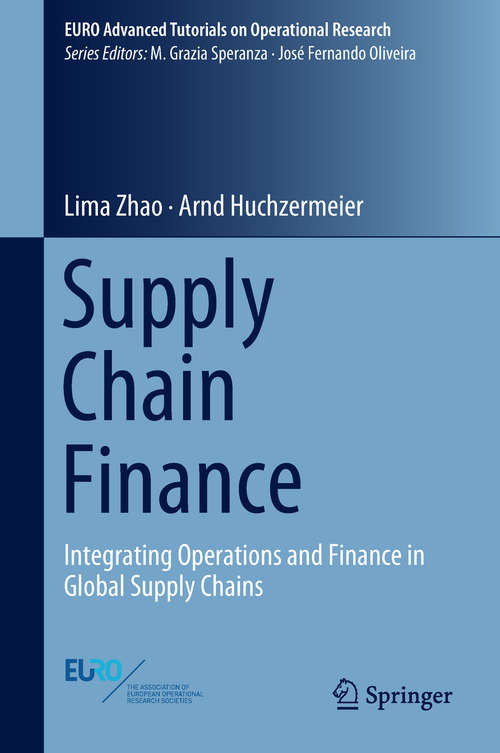 Book cover of Supply Chain Finance: Integrating Operations and Finance in Global Supply Chains (1st ed. 2018) (EURO Advanced Tutorials on Operational Research)
