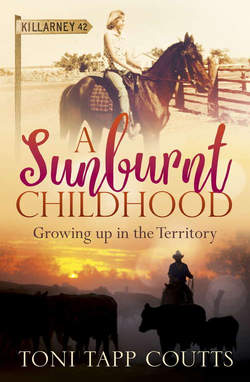 Book cover of A Sunburnt Childhood: Growing Up In The Territory