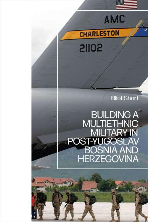 Book cover of Building a Multiethnic Military in Post-Yugoslav Bosnia and Herzegovina