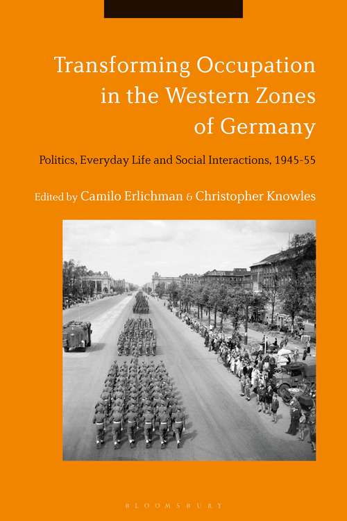 Book cover of Transforming Occupation in the Western Zones of Germany: Politics, Everyday Life and Social Interactions, 1945-55