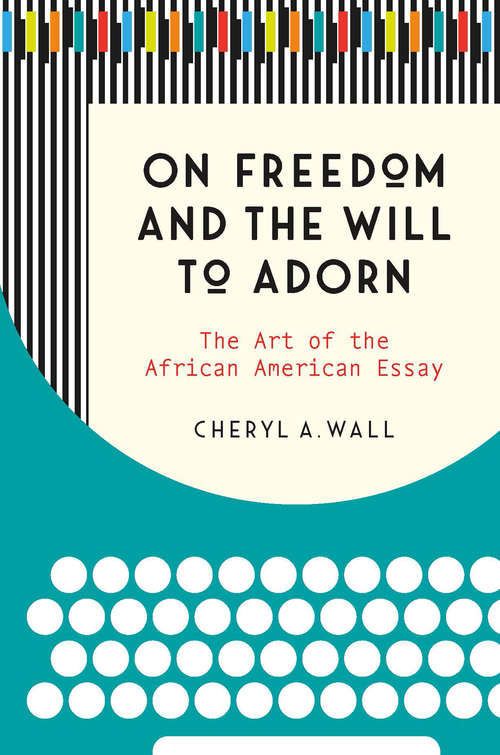 Book cover of On Freedom and the Will to Adorn: The Art of the African American Essay