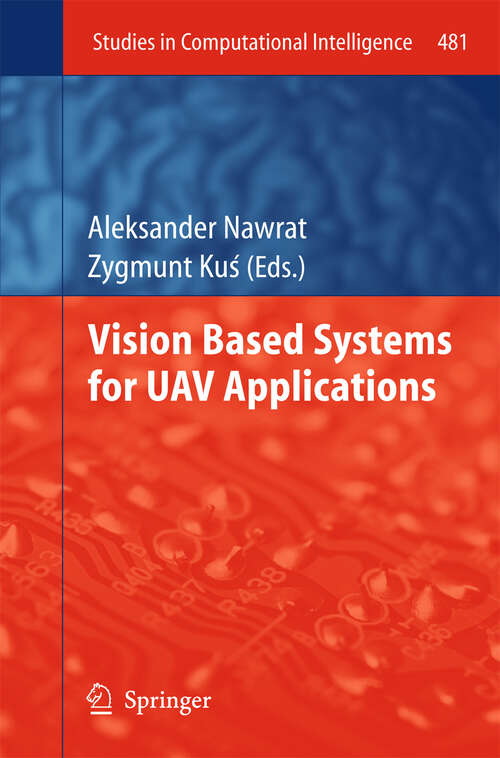 Book cover of Vision Based Systemsfor UAV Applications (2013) (Studies in Computational Intelligence #481)