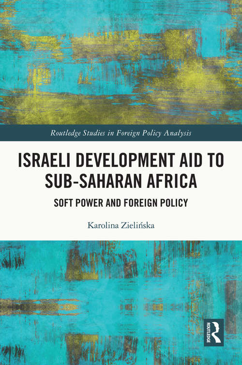 Book cover of Israeli Development Aid to Sub-Saharan Africa: Soft Power and Foreign Policy (Foreign Policy Analysis)