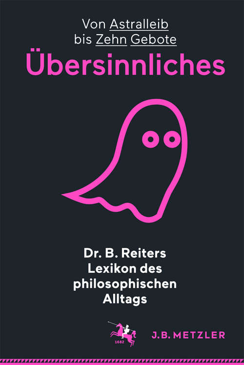 Book cover of Dr. B. Reiters Lexikon des philosophischen Alltags: Von Astralleib bis Zehn Gebote (1. Aufl. 2016)