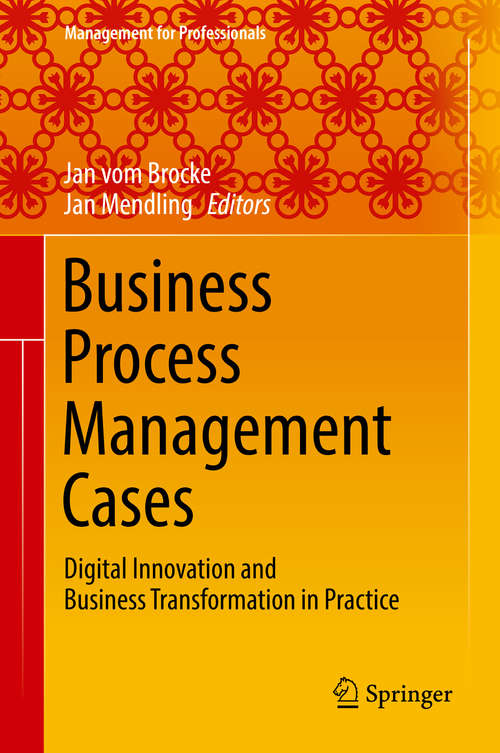 Book cover of Business Process Management Cases: Digital Innovation and Business Transformation in Practice (Management for Professionals)