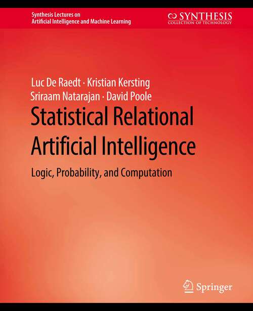 Book cover of Statistical Relational Artificial Intelligence: Logic, Probability, and Computation (Synthesis Lectures on Artificial Intelligence and Machine Learning)