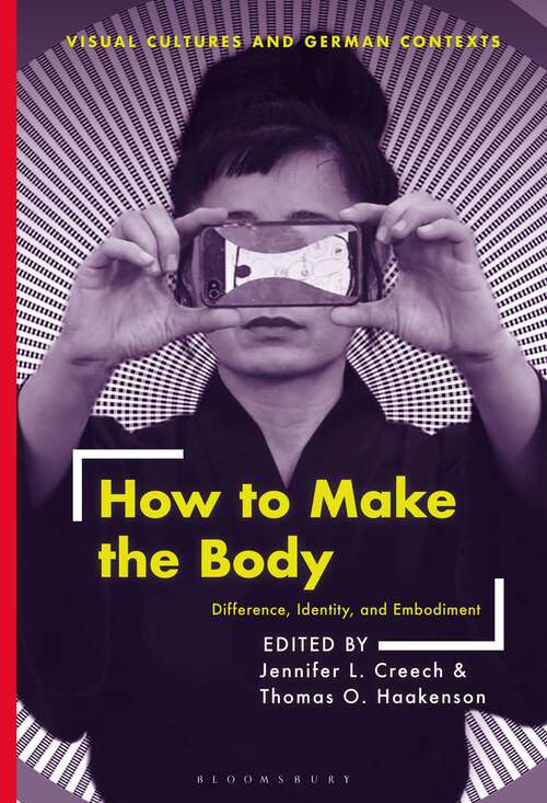 Book cover of How to Make the Body: Difference, Identity, and Embodiment (Visual Cultures and German Contexts)