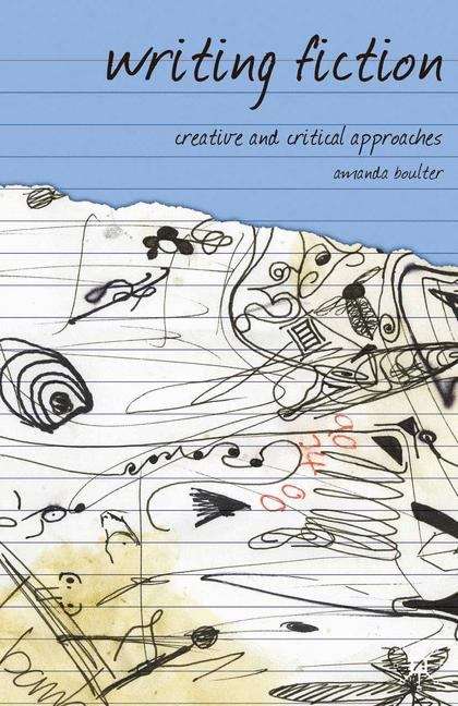 Book cover of Writing Fiction: Creative and Critical Approaches  (PDF)