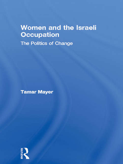 Book cover of Women and the Israeli Occupation: The Politics of Change (Routledge International Studies of Women and Place)