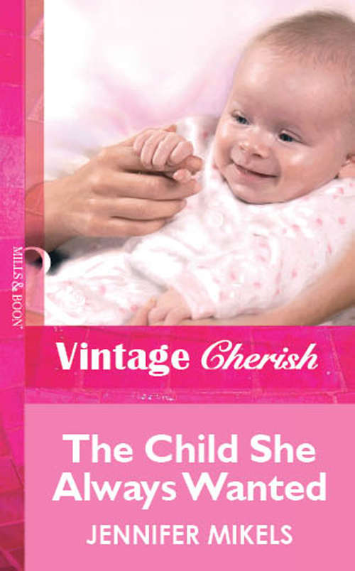 Book cover of The Child She Always Wanted (ePub First edition) (Mills And Boon Vintage Cherish Ser. #1410)