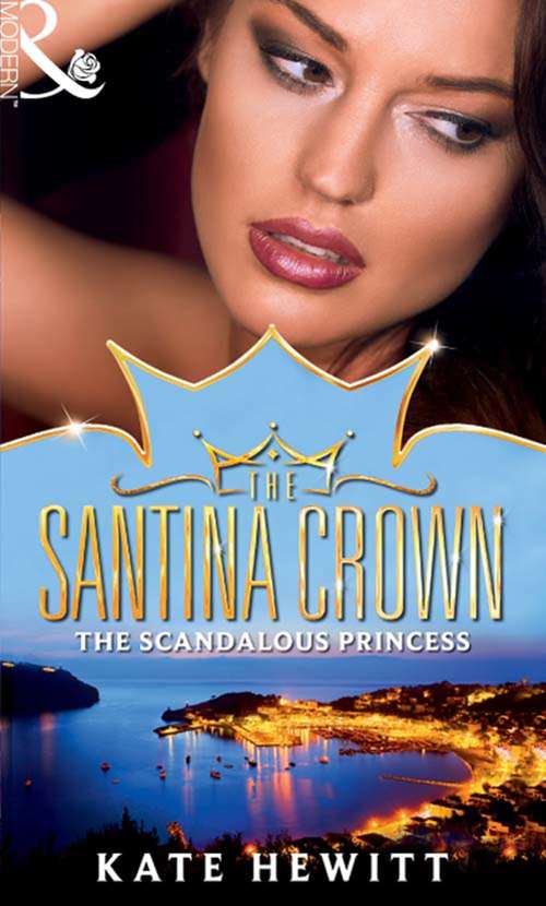 Book cover of The Scandalous Princess: The Scandalous Princess / The Man Behind The Scars (the Santina Crown) / Defying The Prince (the Santina Crown) (ePub First edition) (The Santina Crown #3)