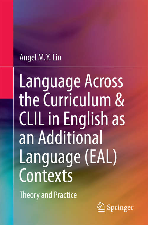 Book cover of Language Across the Curriculum & CLIL in English as an Additional Language (EAL) Contexts: Theory and Practice (1st ed. 2016)