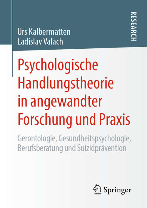 Book cover of Psychologische Handlungstheorie in angewandter Forschung und Praxis: Gerontologie, Gesundheitspsychologie, Berufsberatung und Suizidprävention (1. Aufl. 2020)