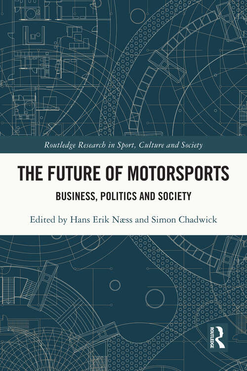 Book cover of The Future of Motorsports: Business, Politics and Society (Routledge Research in Sport, Culture and Society)