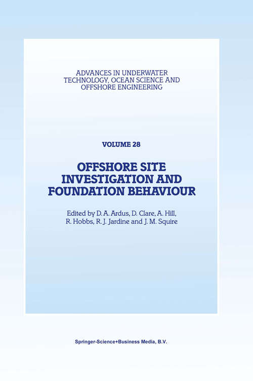 Book cover of Offshore Site Investigation and Foundation Behaviour: Papers presented at a conference organized by the Society for Underwater Technology and held in London, UK, September 22–24, 1992 (1993) (Advances in Underwater Technology, Ocean Science and Offshore Engineering #28)